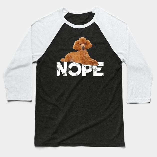 Nope Lazy Poodles Dog Lover Baseball T-Shirt by ChristianCrecenzio